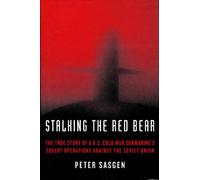Stalking the Red Bear: The True Story of a U.S. Cold War Submarine's Covert Operations Against the Soviet Union