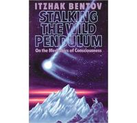 {{STALKING THE WILD PENDULUM: ON THE MECHANICS OF CONSCIOUSNESS [ STALKING THE WILD PENDULUM: ON THE MECHANICS OF CONSCIOUSNESS ] BY BENTOV, ITZHAK ( AUTHOR )FEB-01-1988 PAPERBACK BY BENTOV, ITZHAK} [PAPERBACK]