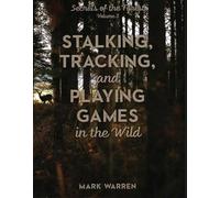 Stalking, Tracking, and Playing Games in the Wild: Secrets of the Forest, Volume 3