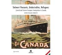 Stalwart Peasants, Undesirables, Refugees: Central and Eastern European Immigration to Canada (HJEAS Books)