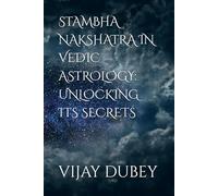 STAMBHA NAKSHATRA IN VEDIC ASTROLOGY: UNLOCKING ITS SECRETS