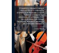 Stamboul; drame lyrique en 4 actes et 5 tableaux, d'après le roman de Claude Farrère L'homme qui assassina, et le drame tiré de ce roman par Pierre Frondaie. Poème et musique de Édouard Trémisot