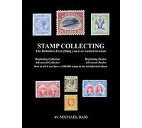 Stamp Collecting: The Definitive-Everything You Ever Wanted to Know: Do I have a one million dollar stamp in my collection?