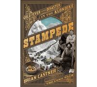 Stampede: Gold Fever and Human Disaster in the Klondike