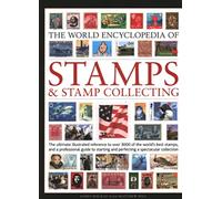 Stamps and Stamp Collecting, World Encyclopedia of : The ultimate reference to over 3000 of the world's best stamps, and a professional guide to starting and perfecting a collection