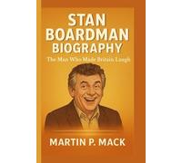 STAN BOARDMAN BIOGRAPHY: The Man Who Made Britain Laugh