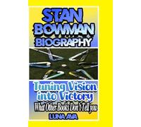 STAN BOWMAN: Turning Vision Into Victory - What Other Books Don't Tell You