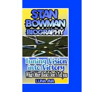 STAN BOWMAN: Turning Vision Into Victory - What Other Books Don't Tell You