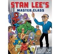 Stan Lee's How to Draw Comics Master Class: From the Legendary Co-Creator of Spider-Man, the Avengers, the Incredible Hulk, and Iron Man: Lessons in ... the Avengers, and the Incredible Hulk