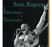 Stan Rogers - From Coffee House to Concert H