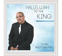Stan Spottswood - Hallelujah to the King