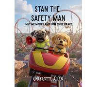 Stan The Safety Man: Why We Worry And How To Be Brave.
