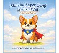Stan the Super Corgi Learns to Wait: A Social Skills Story About Patience, Calm Bodies, and Waiting
