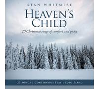 Stan Whitmire - Heaven's Child: 20 Christmas Songs Of Comfort And Peace