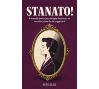 Stanato! Il manuale ironico (ma serio) per riconoscere un narcisista prima che sia troppo tardi: come riconoscere, smascherare e liberarsi dalle relazioni tossiche e dalla manipolazione emotiva