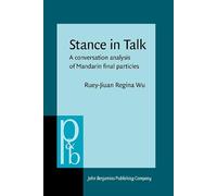 Stance in Talk: A conversation analysis of Mandarin final particles: 117 (Pragmatics & Beyond New Series)
