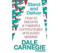 Stand and Deliver – How to Become a Masterful Communicator and Public Speaker – Simon & Schuster