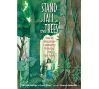 Stand as Tall as the Trees: How an Amazonian Community Protected the Rain Forest