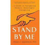Stand by Me: A Guide to Navigating Modern, Meaningful Caregiving