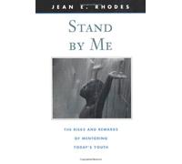 Stand By Me - The Risks & Rewards of Mentoring Todays Youth: The Risks and Rewards of Mentoring Today's Youth (The Family & Public Policy)