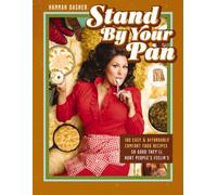 Stand By Your Pan : 100 Easy and Affordable Comfort Food Recipes So Good They'll Hurt People's Feelin’s