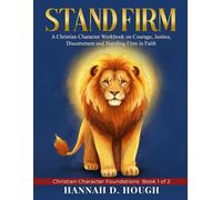 Stand Firm: A Christian Character Workbook on Courage, Justice, Discernment and Standing Firm in Faith - Ages 6-8 - Grades 1-2 - Homeschool and Sunday School Edition (Christian Character Foundations)