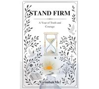 Stand Firm: A Year of Truth & Courage