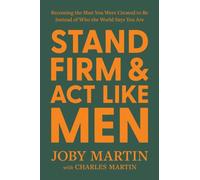 Stand Firm and Act Like Men : Becoming the Man You Were Created to Be Instead of Who the World Says You Are
