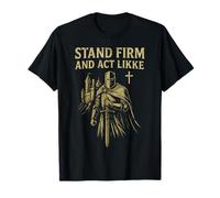 Stand Firm and Act Like Men Knight in The Kingdom with Sword T-Shirt
