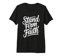 Stand Firm in Faith Premium T-Shirt
