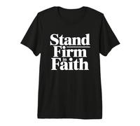 Stand Firm in Faith Premium T-Shirt