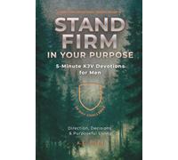 Stand Firm in Your Purpose: 5-Minute KJV Devotions for Men: A 28-Day Challenge for Direction, Decisions & Purposeful Living (Stand Firm Devotional Series)