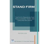 Stand Firm: The FLITU Principles That Build Leaders, Teams, and Lifelong Influence (Network 21 Encore Series)