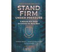 Stand Firm Under Pressure: 5-Minute KJV Daily Devotions for Busy Men: A 28-Day Challenge to Stay Steady Under Stress & Temptation: 3 (Stand Firm Devotional Series)