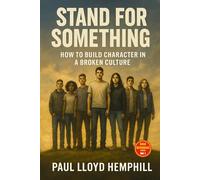 Stand For Something: How To Build Character In A Broken Culture: 1 (BOLD DEFENDERS)