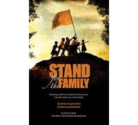 Stand for the Family: Alarming Evidence and Firsthand Accounts from the Front Lines of Battle: A Call to Responsible Citizens Everywhere