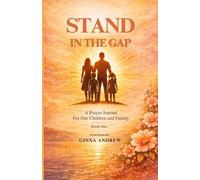Stand In The Gap: A Prayer Journal For Our Children & Family