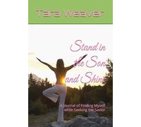 Stand In The Son and Shine: A Journal of Finding Myself While Seeking the Savior