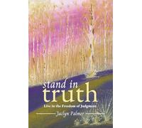Stand in Truth: Live in the Freedom of Judgment