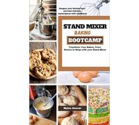 Stand Mixer Baking Bootcamp: Transform Your Bakes, From Novice to Ninja with your Stand Mixer