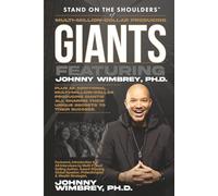 Stand on the Shoulders of Multi-Million-Dollar-Producing Giants featuring Johnny Wimbrey, PH.D (Stand on the Shoulders of Giants)