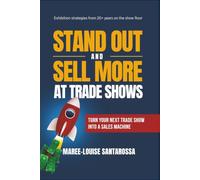 Stand Out and Sell More at Trade Shows: Turn Your Next Trade Show into a Sales Machine