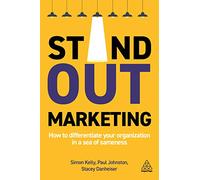 Stand-out Marketing: How to Differentiate Your Organization in a Sea of Sameness