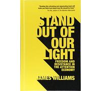 Stand Out of Our Light – Freedom and Resistance in the Attention Economy