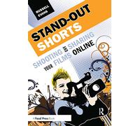 Stand-Out Shorts: Shooting and Sharing Your Films Online