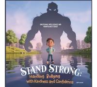 Stand Strong: Handling Bullying with Kindness and Confidence: Emotional Intelligence and Mindfulness
