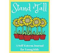 Stand Tall - A Self-Esteem Journal For Young Kids: 52 Guided Prompts for Children to Build Self Confidence Through Drawing and Writing