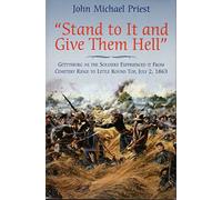 “Stand to it and Give Them Hell”: Gettysburg as the Soldiers Experienced it from Cemetery Ridge to Little Round Top, July 2, 1863