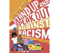 Stand Up and Speak Out Against Racism : a guide to racism and discrimination, giving advice on how to question prejudice, resist oppression and practice anti racism for ages 9, 10, 11, 12 and up