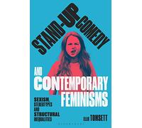 Stand-up Comedy and Contemporary Feminisms: Sexism, Stereotypes and Structural Inequalities (Library of Gender and Popular Culture)